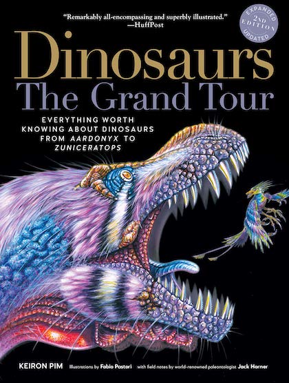 Dinosaurs—The Grand Tour- Everything Worth Knowing About Dinosaurs from Aardonyx to Zuniceratops